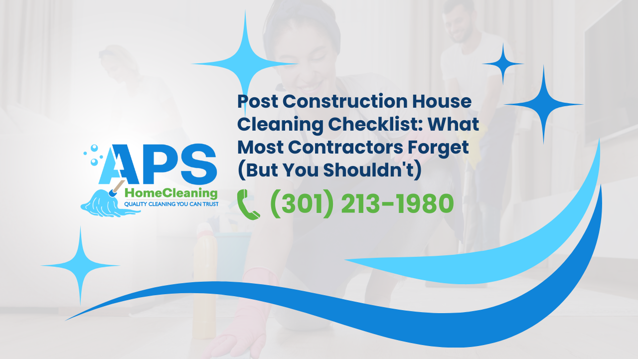 Post-Construction-House-Cleaning-Checklist:-What-Most-Contractors-Forget-(But You Shouldn't)