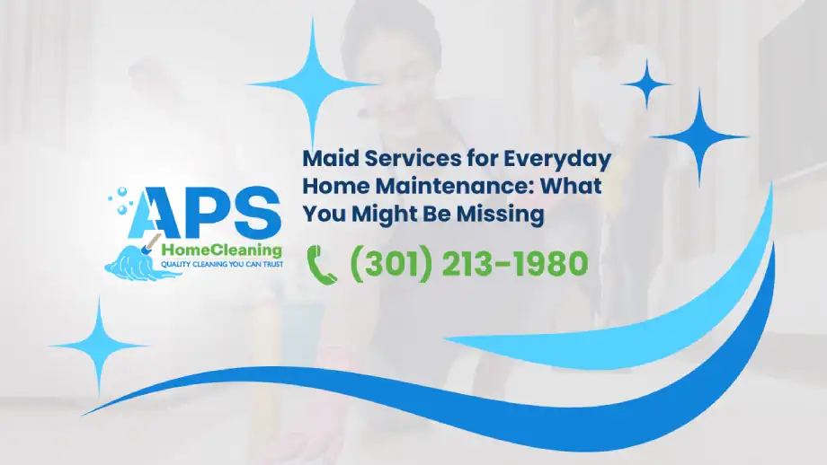 Maid-Services-for-Everyday-Home-Maintenance:-What-You-Might-Be-Missing